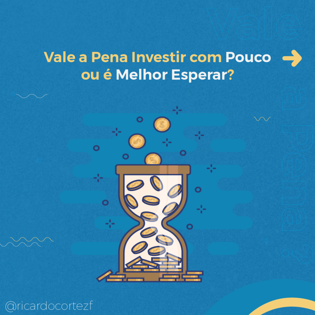vale a pena investir com pouco ou é melhor esperar